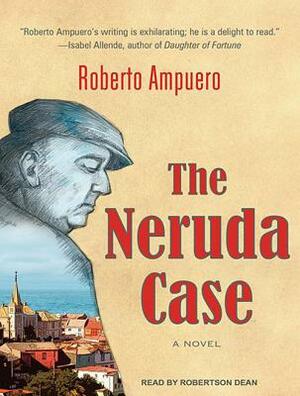 The Neruda Case by Roberto Ampuero