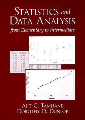 Statistics and Data Analysis: From Elementary to Intermediate by Ajit C. Tamhane