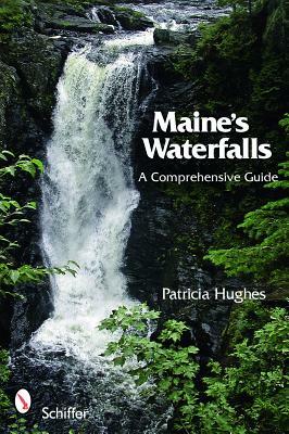 Maine's Waterfalls: A Comprehensive Guide by Patricia Hughes