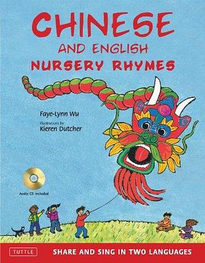Chinese and English Nursery Rhymes: Share and Sing in Two Languages [Audio CD Included] by Faye-Lynn Wu