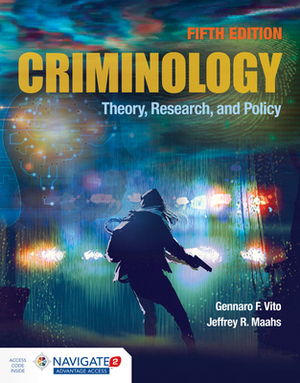 Criminology: Theory, Research, and Policy: Theory, Research, and Policy by Jeffrey R. Maahs, Gennaro F. Vito