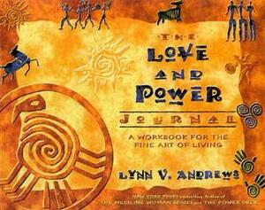 The Love and Power Journal: A Workbook for the Fine Art of Living by Lynn V. Andrews