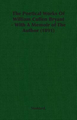 The Poetical Works of William Cullen Bryant - With a Memoir of the Author (1891) by Stoddard