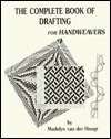 The Complete Book of Drafting for Handweavers by Madelyn van der Hoogt