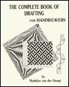 The Complete Book of Drafting for Handweavers by Madelyn van der Hoogt