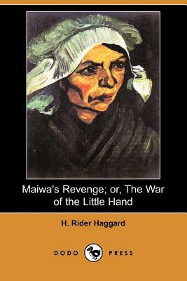 Maiwa's Revenge; Or, the War of the Little Hand (Dodo Press) by H. Rider Haggard