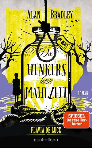 Des Henkers letzte Mahlzeit by Alan Bradley