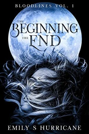 The Beginning of the End by Emily S. Hurricane