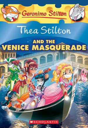 Thea Stilton and the Venice Masquerade by Thea Stilton