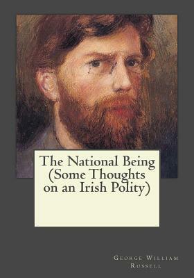 The National Being (Some Thoughts on an Irish Polity) by George William Russell