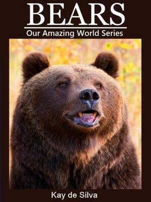 Bears: Amazing Pictures & Fun Facts on Animals in Nature by Kay de Silva