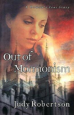 Out of Mormonism: A Woman's True Story by Judy Robertson