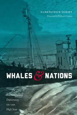 Whales and Nations: Environmental Diplomacy on the High Seas by Kurkpatrick Dorsey