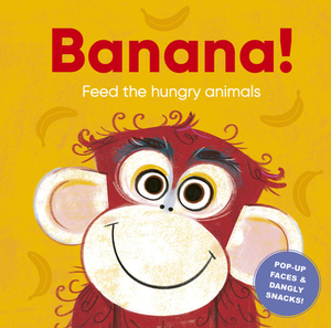 Banana!: Feed the Hungry Animals by Carly Madden