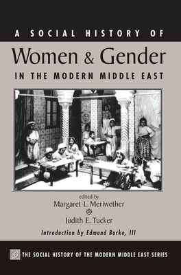 A Social History of Women and Gender in the Modern Middle East by Judith Tucker, Margaret Lee Meriwether