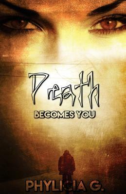 Death Becomes You by Phylicia G
