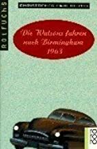Die Watsons fahren nach Birmingham - 1963. by Christopher Paul Curtis