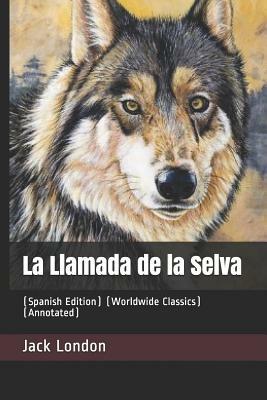 La Llamada de la Selva: (spanish Edition) (Worldwide Classics) (Annotated) by Jack London