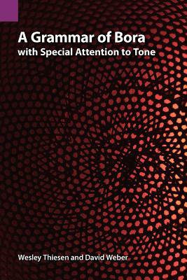 A Grammar of Bora with Special Attention to Tone by David Weber, Wesley Thiesen