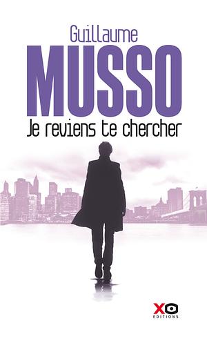 Je Reviens Te Chercher by Guillaume Musso