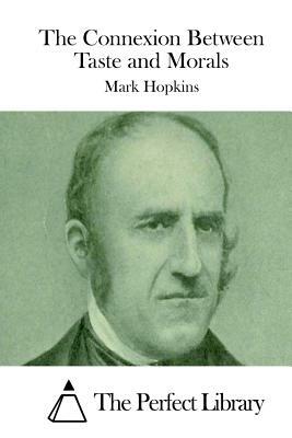 The Connexion Between Taste and Morals by Mark Hopkins