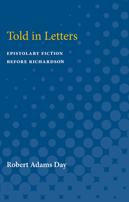 Told in Letters: Epistolary Fiction Before Richardson by Robert Day