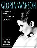 Gloria Swanson: Hollywood's Original Glamour Queen by Stephen Michael Shearer