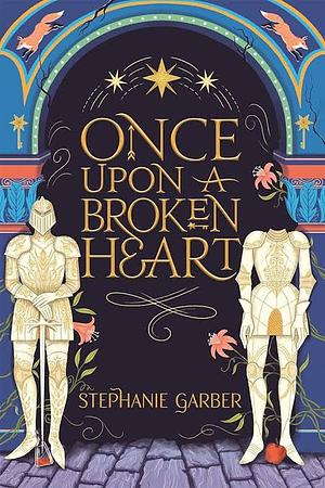 Once Upon a Broken Heart Series Hardcover Boxed Set: Once Upon a Broken Heart, the Ballad of Never After, a Curse for True Love by Stephanie Garber