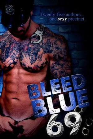 Bleed Blue 69: Twenty-Five Authors…One Sexy Police Station by Kacey Shea, Vanessa Marie, Chelle C. Craze, Lisa Edward, Brandy L. Rivers, M. Stratton, M.C. Cerny, Felicia Tatum, Emme Burton, Alexis Noelle, Josie Bordeaux, Rebecca Brooke, Madison Street, Rochelle Paige, Jenni Moen, Mary Catherine Gebhard, Jami Denise, Kristen Hope Mazzola, Alexis Alvarez, Katherine Rhodes, Morgan Jane Mitchell, Emerson Shaw, Sarah M. Cradit, Z.B. Heller, Glenna Maynard