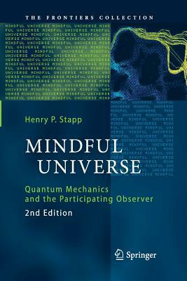 Mindful Universe: Quantum Mechanics and the Participating Observer by Henry P. Stapp