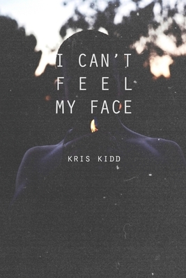 I Can't Feel My Face by Kris Kidd