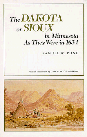 The Dakota Or Sioux in Minnesota as They Were in 1834 by Samuel William Pond