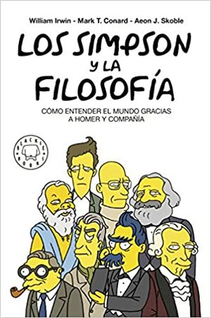 Los Simpson y la filosofía: Cómo entender el mundo gracias a Homer y compañía by Mark T. Conard, William Irwin, Aeon J. Skoble