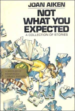 Not What You Expected: A Collection of Short Stories by Joan Aiken