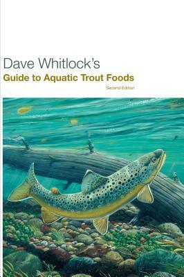 Dave Whitlock's Guide to Aquatic Trout Foods, Second Edition by Dave Whitlock