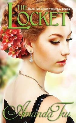 The Locket: Book 2 of the Yesterday Series by Amanda Tru