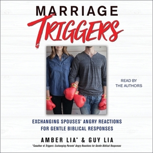 Marriage Triggers: Exchanging Spouses' Angry Reactions for Gentle Biblical Responses by 