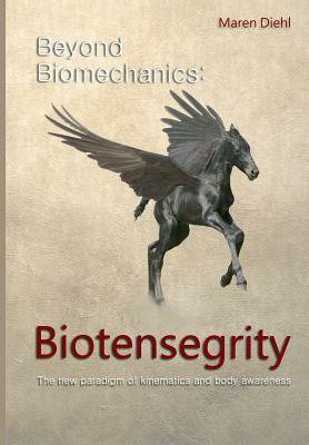 Beyond Biomechanics - Biotensegrity: The new paradigm of kinematics and body awareness by Maren Diehl