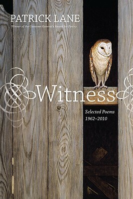 Witness: Selected Poems 1962-2010 by Patrick Lane