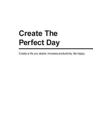 Create The Perfect Day by Jessica Peterson