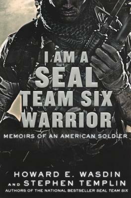 I Am a Seal Team Six Warrior: Memoirs of an American Soldier by Howard E. Wasdin