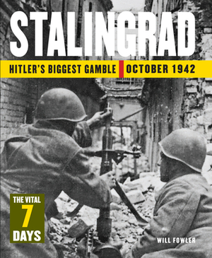 Stalingrad: Hitler's Biggest Gamble October 1942 by Will Fowler