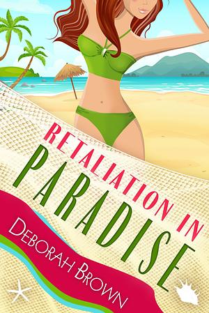 Retaliation In  Paradise by Deborah Brown