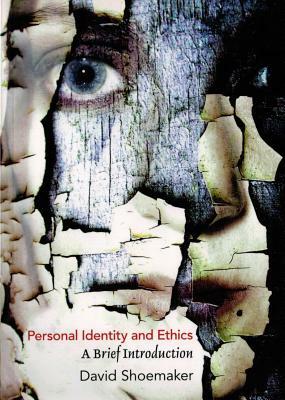 Personal Identity and Ethics: A Brief Introduction by David Shoemaker