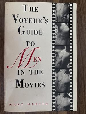 The Voyeur's Guide to Men/Women in the Movies by Mart Martin