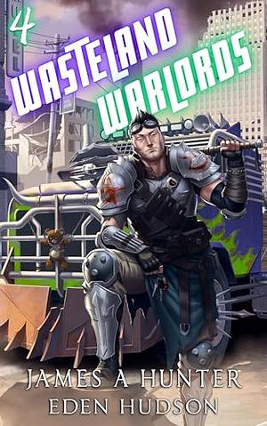 Wasteland Warlords 4 by James Hunter, eden Hudson