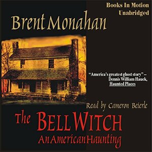 The Bell Witch: An American Haunting by Brent Monahan