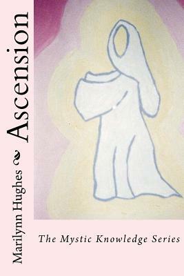 Ascension: The Mystic Knowledge Series by Marilynn Hughes