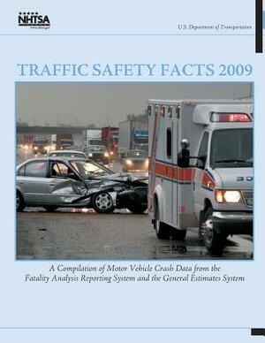 Traffic Safety Facts 2009: A Compilation of Motor Vehicle Crash Data from the Fatality Analysis Reporting System and the General Estimates System by National Highway Traffic Safety Administ