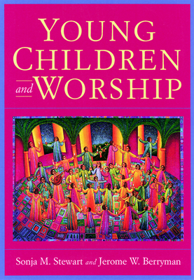 Young Children and Worship by Sonja M. Stewart, Jerome W. Berryman